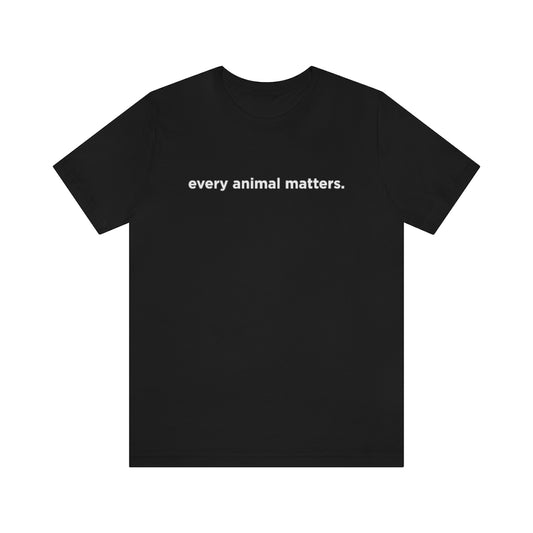 Every Animal Matters T-Shirt