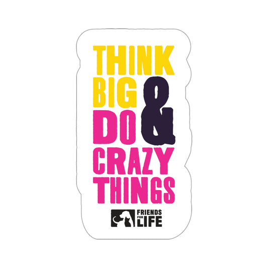 'Think Big & Do Crazy Things' Sticker